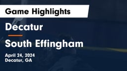 Decatur  vs South Effingham  Game Highlights - April 24, 2024