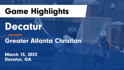 Decatur  vs Greater Atlanta Christian  Game Highlights - March 15, 2022