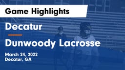 Decatur  vs Dunwoody Lacrosse Game Highlights - March 24, 2022