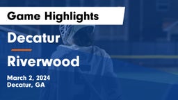 Decatur  vs Riverwood  Game Highlights - March 2, 2024