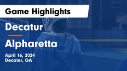 Decatur  vs Alpharetta  Game Highlights - April 16, 2024