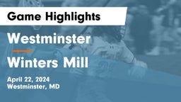 Westminster  vs Winters Mill  Game Highlights - April 22, 2024