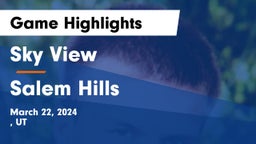Sky View  vs Salem Hills  Game Highlights - March 22, 2024