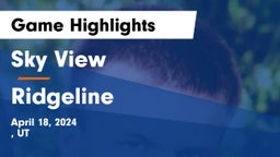 Sky View  vs Ridgeline  Game Highlights - April 18, 2024