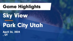 Sky View  vs Park City Utah Game Highlights - April 26, 2024