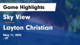 Sky View  vs Layton Christian Game Highlights - May 11, 2024