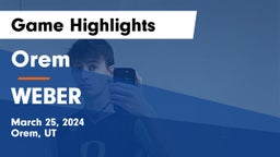 Orem  vs WEBER  Game Highlights - March 25, 2024