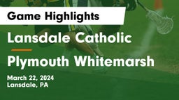 Lansdale Catholic  vs Plymouth Whitemarsh  Game Highlights - March 22, 2024