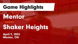 Mentor  vs Shaker Heights Game Highlights - April 9, 2024