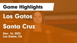 Los Gatos  vs Santa Cruz  Game Highlights - Dec. 16, 2023