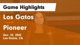 Los Gatos  vs Pioneer  Game Highlights - Dec. 22, 2023