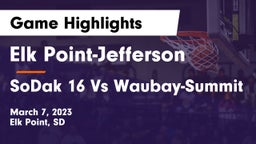 Elk Point-Jefferson  vs SoDak 16 Vs Waubay-Summit Game Highlights - March 7, 2023
