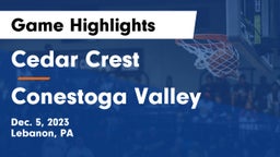 Cedar Crest  vs Conestoga Valley  Game Highlights - Dec. 5, 2023