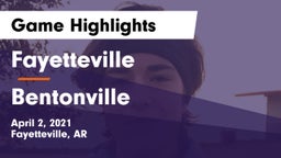 Fayetteville  vs Bentonville  Game Highlights - April 2, 2021