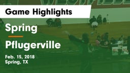 Spring  vs Pflugerville  Game Highlights - Feb. 15, 2018