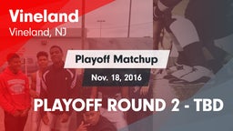 Matchup: Vineland  vs. PLAYOFF ROUND 2 - TBD 2016