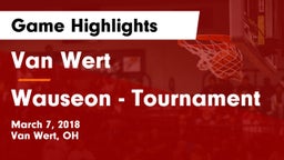 Van Wert  vs Wauseon - Tournament Game Highlights - March 7, 2018