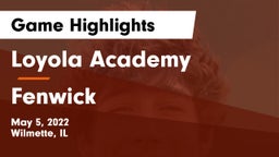 Loyola Academy  vs Fenwick Game Highlights - May 5, 2022