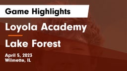 Loyola Academy  vs Lake Forest  Game Highlights - April 5, 2023