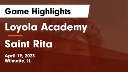Loyola Academy  vs Saint Rita Game Highlights - April 19, 2023