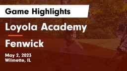 Loyola Academy  vs Fenwick  Game Highlights - May 2, 2023