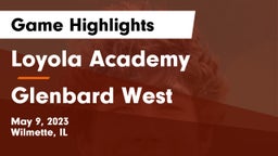 Loyola Academy  vs Glenbard West  Game Highlights - May 9, 2023
