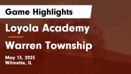 Loyola Academy  vs Warren Township  Game Highlights - May 13, 2023