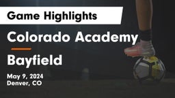 Colorado Academy  vs Bayfield  Game Highlights - May 9, 2024