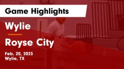 Wylie  vs Royse City  Game Highlights - Feb. 20, 2023