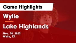 Wylie  vs Lake Highlands  Game Highlights - Nov. 20, 2023