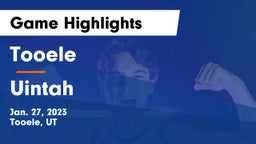Tooele  vs Uintah  Game Highlights - Jan. 27, 2023