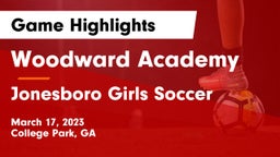 Woodward Academy vs Jonesboro Girls Soccer Game Highlights - March 17, 2023