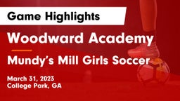 Woodward Academy vs Mundy’s Mill Girls Soccer Game Highlights - March 31, 2023