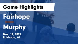 Fairhope  vs Murphy  Game Highlights - Nov. 14, 2023