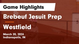 Brebeuf Jesuit Prep  vs Westfield  Game Highlights - March 20, 2024