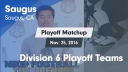 Matchup: Saugus  vs. Division 6 Playoff Teams 2016