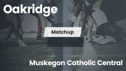 Matchup: Oakridge  vs. Muskegon Catholic Central  - Boys Varsity Football 2016