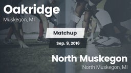 Matchup: Oakridge  vs. North Muskegon  2016