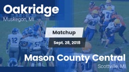Matchup: Oakridge  vs. Mason County Central  2018