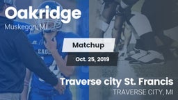 Matchup: Oakridge  vs. Traverse city St. Francis  2019