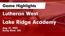 Lutheran West  vs Lake Ridge Academy  Game Highlights - Aug. 27, 2022