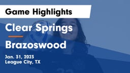 Clear Springs  vs Brazoswood  Game Highlights - Jan. 31, 2023