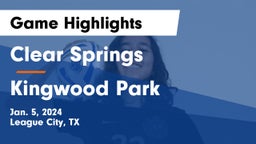 Clear Springs  vs Kingwood Park  Game Highlights - Jan. 5, 2024