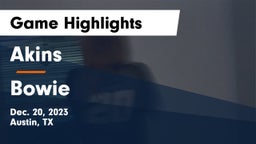 Akins  vs Bowie  Game Highlights - Dec. 20, 2023