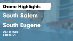 South Salem  vs South Eugene  Game Highlights - Dec. 8, 2023