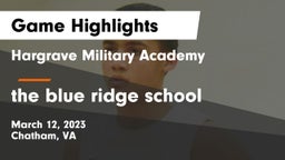 Hargrave Military Academy  vs the blue ridge school Game Highlights - March 12, 2023