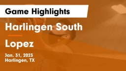 Harlingen South  vs Lopez  Game Highlights - Jan. 31, 2023