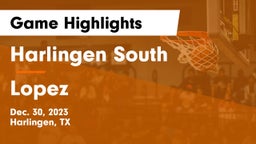 Harlingen South  vs Lopez  Game Highlights - Dec. 30, 2023