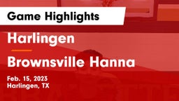 Harlingen  vs Brownsville Hanna  Game Highlights - Feb. 15, 2023