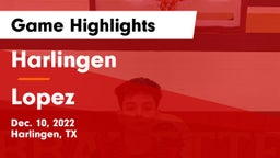 Harlingen  vs Lopez Game Highlights - Dec. 10, 2022